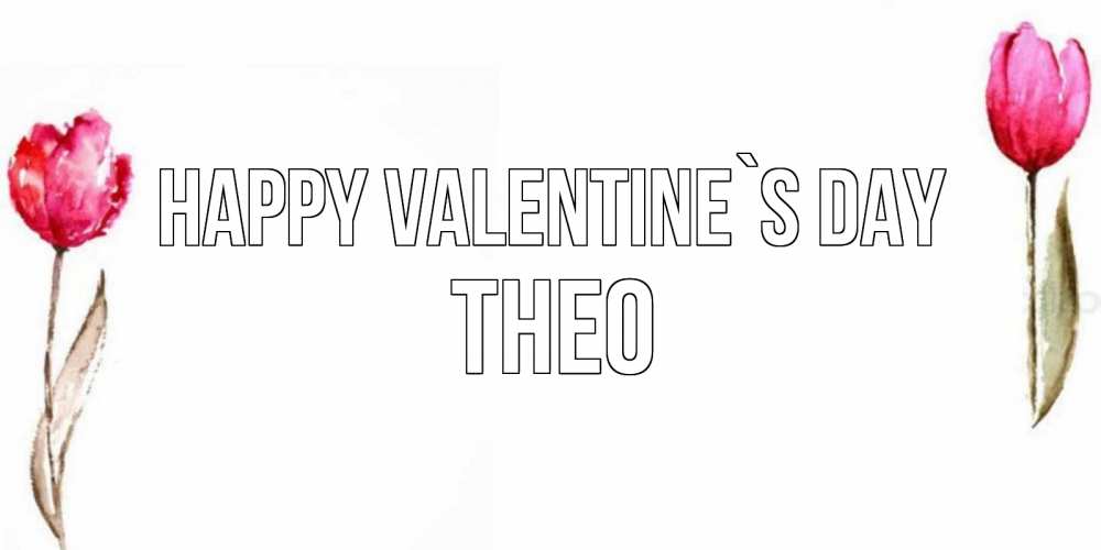 Greetings card с именем, Theo Happy Valentine`s Day Открытки на день всех влюбленных с тюльпанами акварелью Greetings with text for free download 